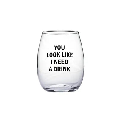 "You Look Like I Need A Drink" Glass - Swon & Company